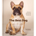 The Best Dog: Hilarious to Heartwarming Portraits of the Pups We Love