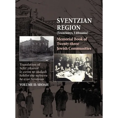 Memorial Book of the Sventzian Region - Part II - Shoah: Memorial Book of Twenty - Three Destroyed Jewish Communities in the Svintzian Region