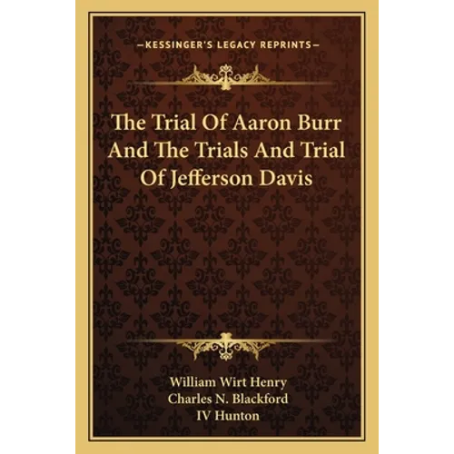 The Trial Of Aaron Burr And The Trials And Trial Of Jefferson Davis