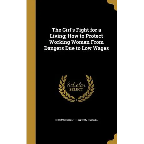 The Girl's Fight for a Living; How to Protect Working Women From Dangers Due to Low Wages