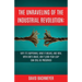 The Unraveling of the Industrial Revolution: Why It's Happening, What It Means, and How, with God's Grace, Our '5,000-Year Leap' Can Still Be Preserve