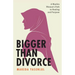 Bigger Than Divorce: A Muslim Woman's Path to Healing and Purpose