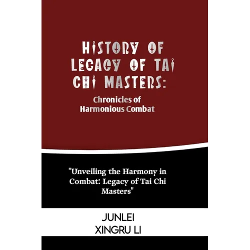 History of Legacy of Tai Chi Masters: Chronicles of Harmonious Combat: Unveiling the Harmony in Combat: Legacy of Tai Chi Masters