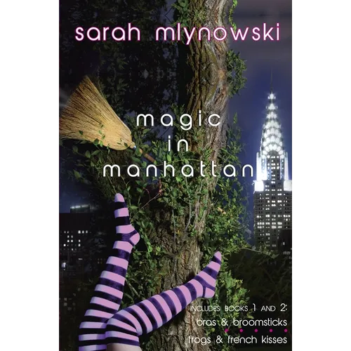 Magic in Manhattan: Bras & Broomsticks and Frogs & French Kisses