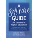 A Self-Care Guide for Leaders in Higher Education: Building Your Plan for Professional Sustainability