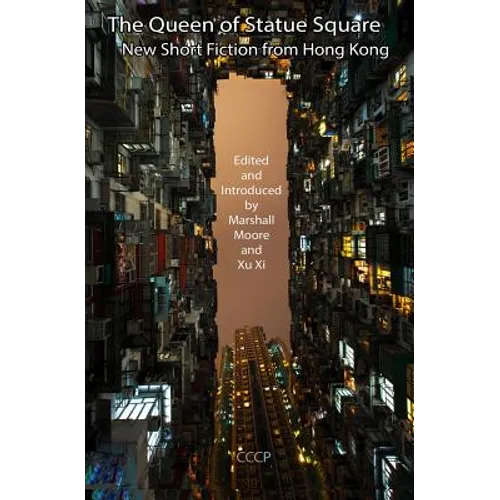 The Queen of Statue Square: New Short Fiction from Hong Kong