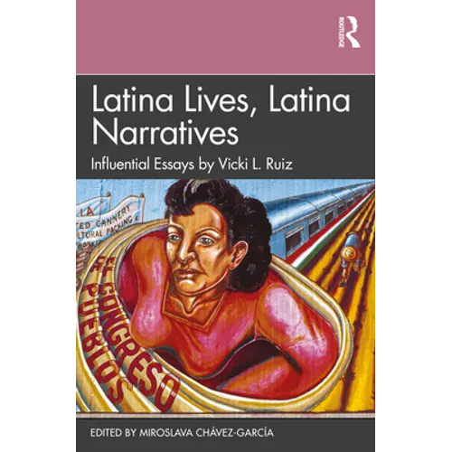 Latina Lives, Latina Narratives: Influential Essays by Vicki L. Ruiz