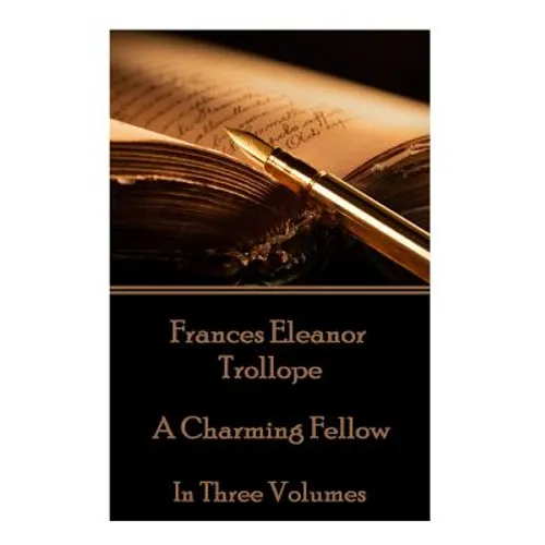 Frances Eleanor Trollope - A Charming Fellow: In Three Volumes