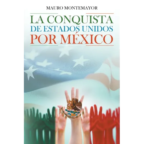 La Conquista De Estados Unidos Por México