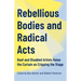 Rebellious Bodies and Radical Acts: Deaf and Disabled Artists Raise the Curtain on Cripping the Stage