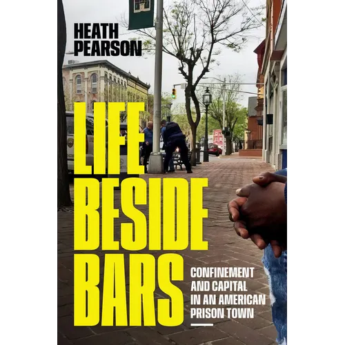 Life Beside Bars: Confinement and Capital in an American Prison Town