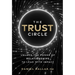 The Trust Circle: Unlock the Power of Relationships to Lead with Impact