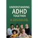 Understanding ADHD Together A Guide for Educators, Families, Friends, and Learners of All Ages