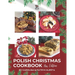 Polish Christmas Cookbook new edition: Everything you need to make your Christmas truly Polish!