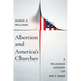 Abortion and America's Churches: A Religious History of "Roe v. Wade"