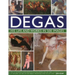 Degas: His Life and Works in 500 Images: An Illustrated Exploration of the Artist, His Life and Context with a Gallery of 300 of His Finest Paintings