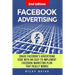 Facebook Advertising: Crack the Facebook Ad Code with an Easy-To-Implement Facebook Marketing Plan That Really Works and Reach 4000 Potentia