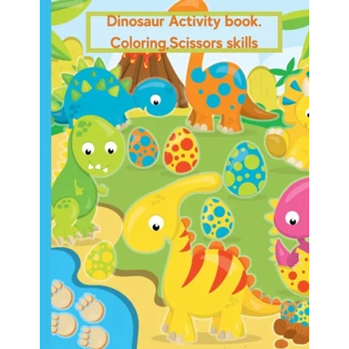 Dinosaur Coloring Book For Kids Age 2-4: Activity Book, Coloring, Scissors Skills.