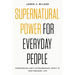 Supernatural Power for Everyday People: Experiencing God's Extraordinary Spirit in Your Ordinary Life