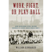 Work, Fight, or Play Ball: How Bethlehem Steel Helped Baseball's Stars Avoid World War I