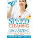 Speed Cleaning and Organizing: Ultimate Speed Cleaning and Organizing Guide for Super Busy Moms!