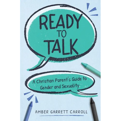 Ready to Talk: A Christian Parent's Guide to Gender and Sexuality