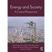 Energy and Society Energy and Society: A Critical Perspective a Critical Perspective