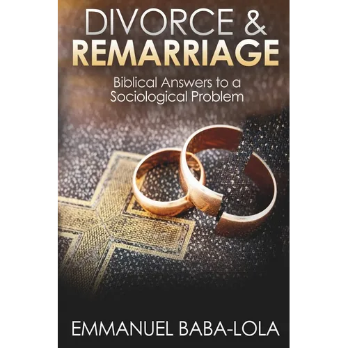 Divorce & Remarriage: Biblical Answers to a Sociological Problem