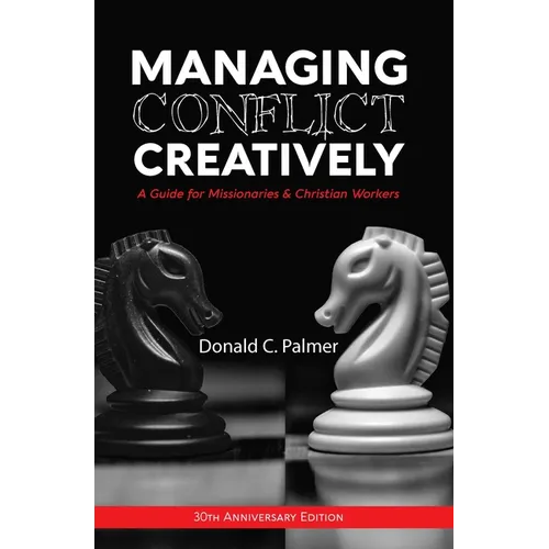 Managing Conflict Creatively (30th Anniversary Edition): A Guide for Missionaries & Christian Workers