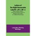 Letters of the Right Honourable Lady M-y W-y M-e; Written during Her Travels in Europe, Asia and Africa to Persons of Distinction, Men of Letters, &c.