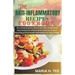 The Anti-Inflammatory Recipes Cookbook: The Comprehensive Meal Guide With 25 Quick and Easy Recipes for Inflammation Reversal, Immune Boosting and Gut