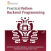 Practical Python Backend Programming: Build Flask and FastAPI applications, asynchronous programming, containerization and deploy apps on cloud