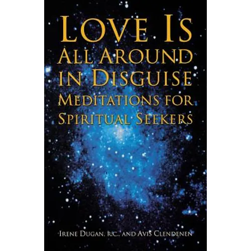 Love Is All Around in Disguise: Meditations for Spiritual Seekers