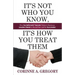 It's Not Who You Know, It's How You Treat Them: Five Socialsmarts Secrets Today's Business Leaders Need to Stand