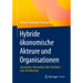 Hybride Ökonomische Akteure Und Organisationen: Anomalien, Normalität Oder Artefakte - Eine Annäherung