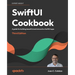 SwiftUI Cookbook - Third Edition: A guide for building beautiful and interactive SwiftUI apps