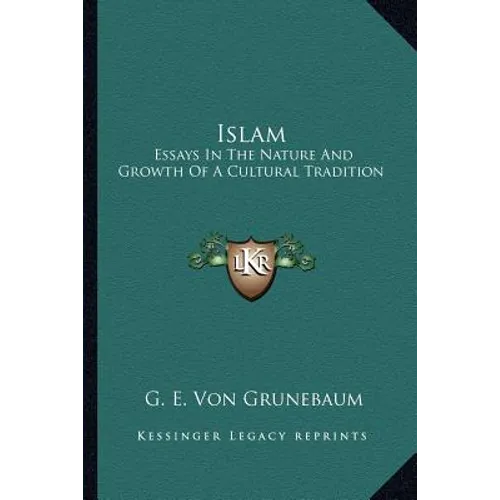 Islam: Essays In The Nature And Growth Of A Cultural Tradition
