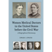 Women Medical Doctors in the United States Before the Civil War: A Biographical Dictionary