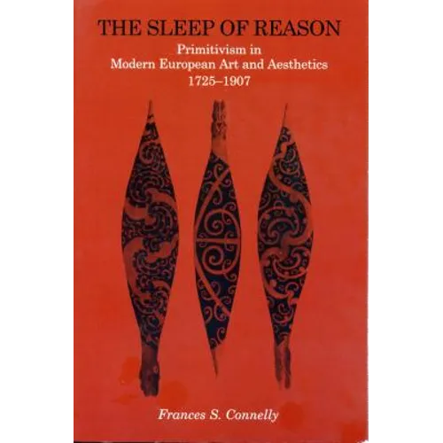 The Sleep of Reason: Primitivism in Modern European Art and Aesthetics, 1725-1907