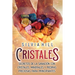 Cristales: Secretos de la sanación con cristales, minerales y piedras preciosas para principiantes
