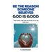 Be the Reason Someone Believes God is Good