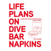 Life Plans on Dive Bar Napkins: A Guide for Travelling Recklessly, Living Stupidly