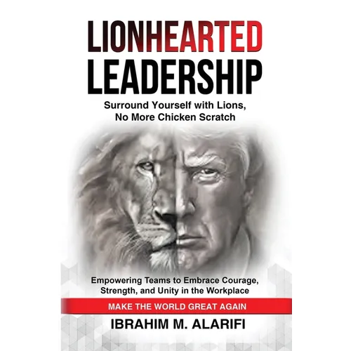 Lionhearted Leadership: Surround Yourself with Lions, No More Chicken Scratch