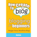 How To Create A Blog - Blogging For Beginners: Blogger Versus WordPress Blogs