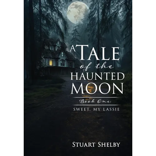 A Tale of the Haunted Moon: Book One: Sweet, My Lassie
