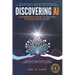 Discovering AI: A Parent's Guide to Raising Future Ready Kids: Help your family use AI with confidence, creativity, and care