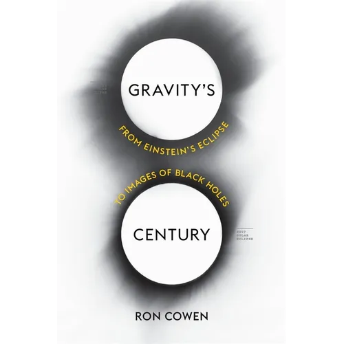 Gravity's Century: From Einstein's Eclipse to Images of Black Holes