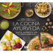 La Cocina Ayurveda: Que El Alimento Sea Tu Medicamento