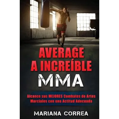 AVERAGE a INCREIBLE MMA: Alcance sus MEJORES Combates de Artes Marciales con una Actitud Adecuada