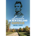 Lincoln in New England: In Search of His Forgotten Tours